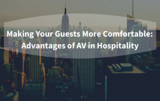 Advantages of AV in Hospitality: Making Your Guests More Comfortable