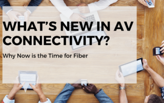 FIBER: What’s New in AV Connectivity?