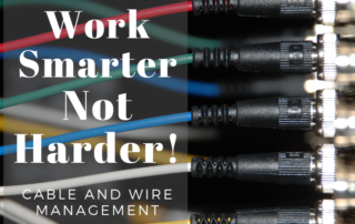 Cable and Wire Management: Work Smarter, Not Harder