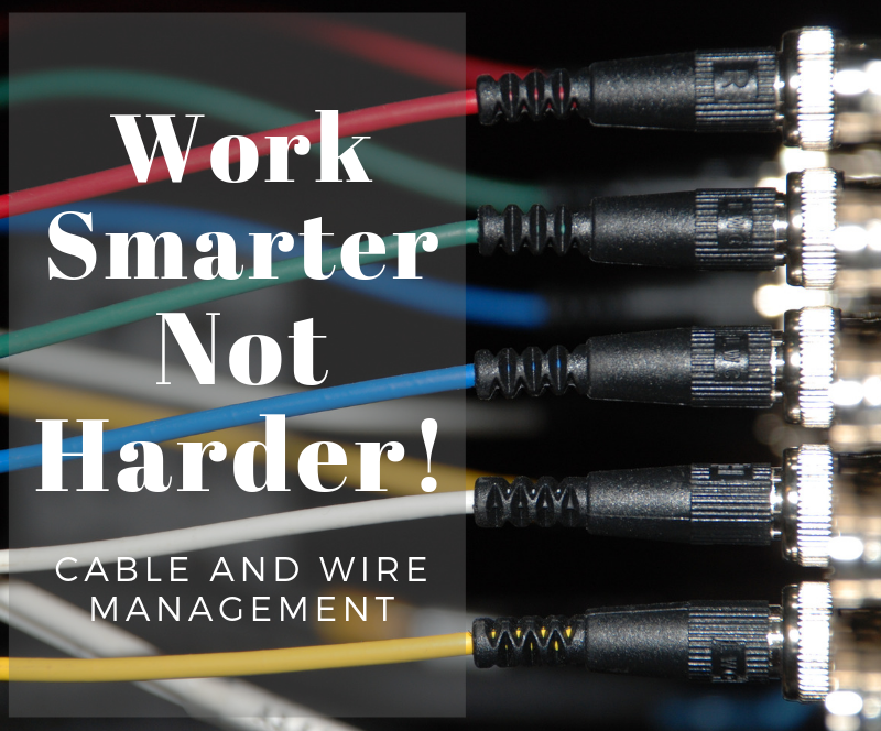 Cable and Wire Management: Work Smarter, Not Harder